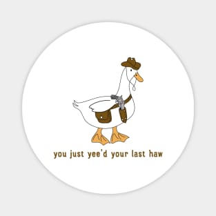 You Just Yee'd Your Last Haw funny Magnet